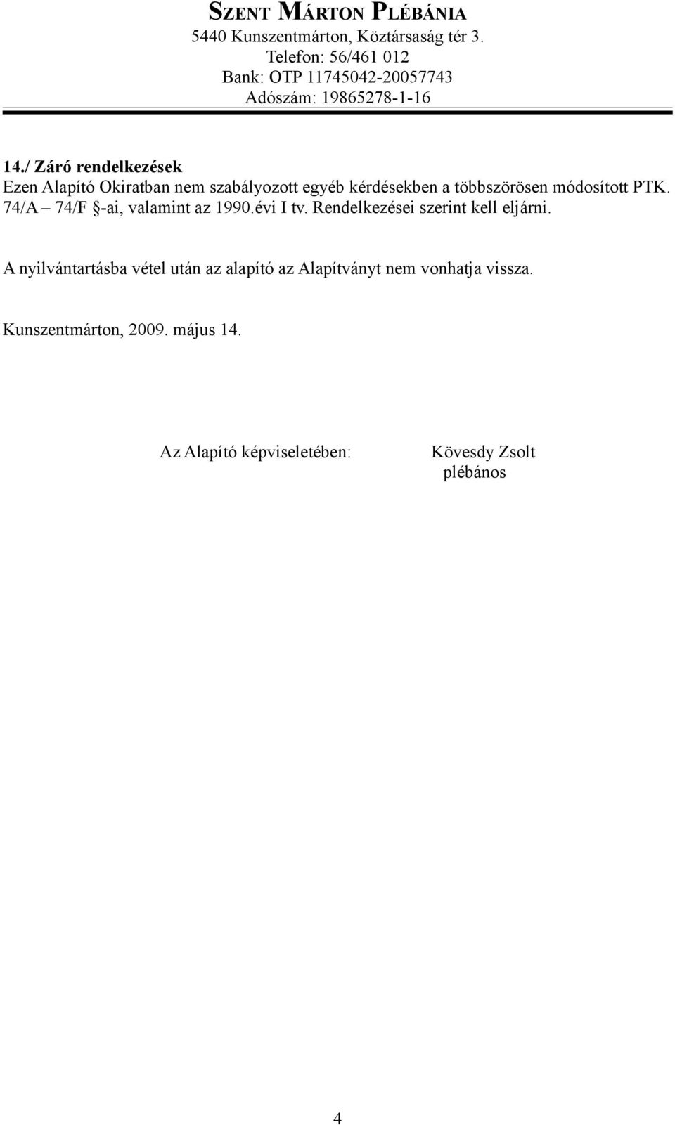 Rendelkezései szerint kell eljárni.