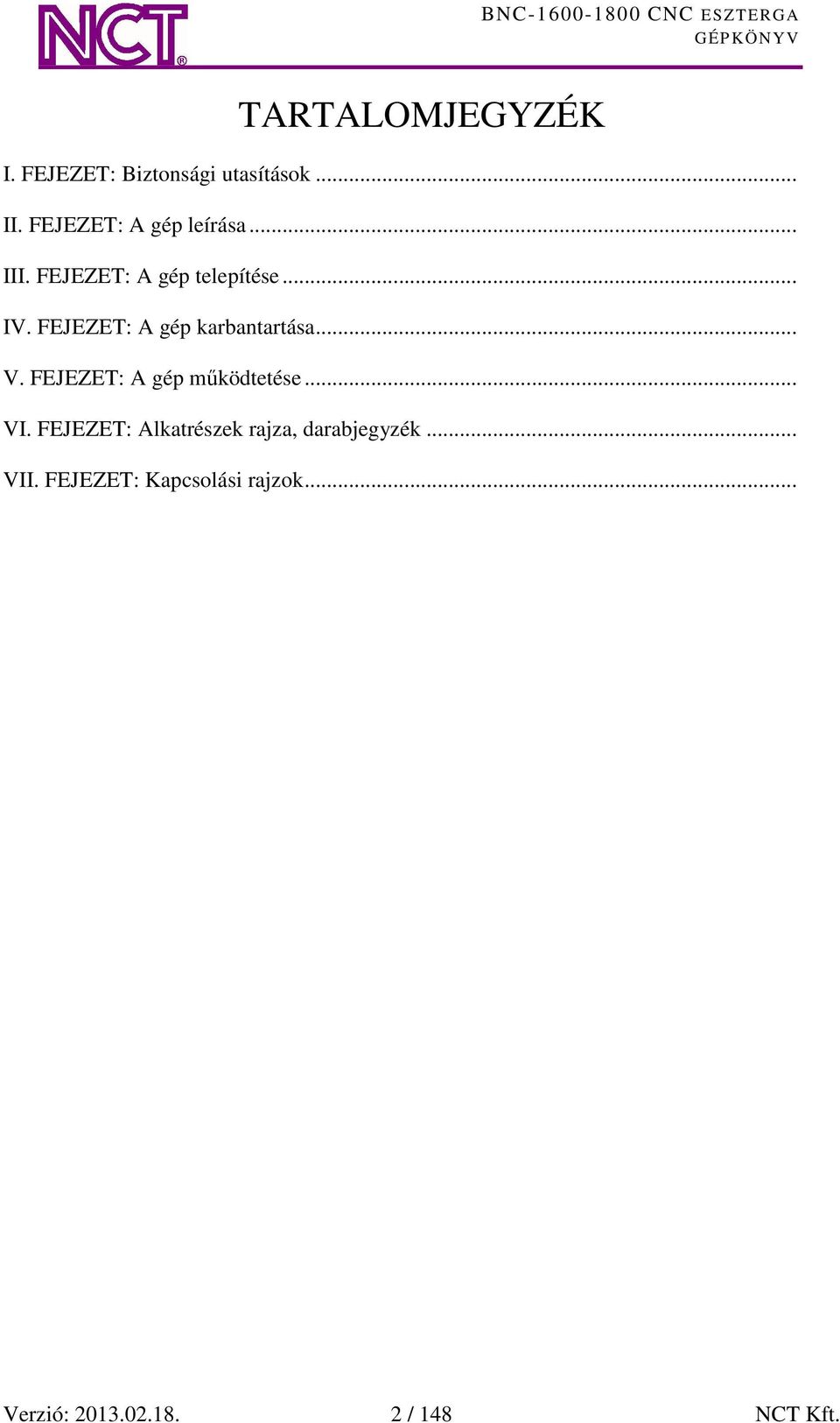 FEJEZET: A gép karbantartása... V. FEJEZET: A gép működtetése... VI.