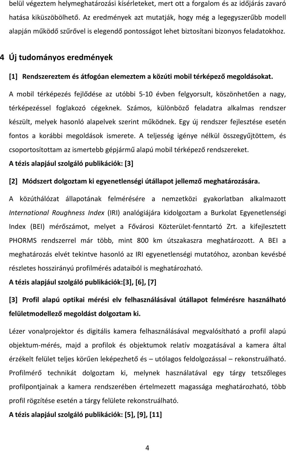 4 Új tudományos eredmények [1] Rendszereztem és átfogóan elemeztem a közúti mobil térképező megoldásokat.