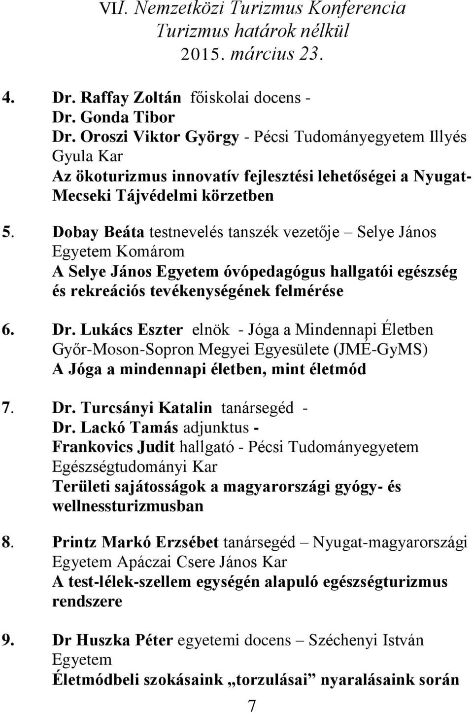 Dobay Beáta testnevelés tanszék vezetője Selye János Egyetem Komárom A Selye János Egyetem óvópedagógus hallgatói egészség és rekreációs tevékenységének felmérése 6. Dr.