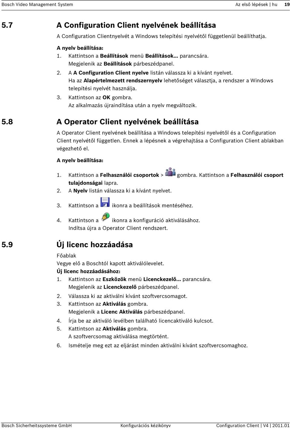 Ha az Alapértelmezett rendszernyelv lehetőséget választja, a rendszer a Windows telepítési nyelvét használja. 3. Kattintson az OK gombra. Az alkalmazás újraindítása után a nyelv megváltozik. 5.