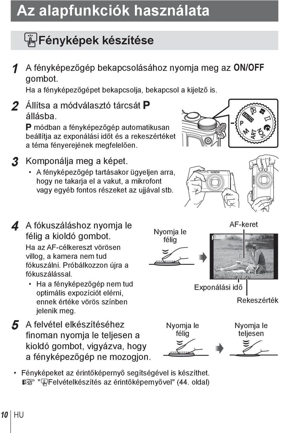 A fényképezőgép tartásakor ügyeljen arra, hogy ne takarja el a vakut, a mikrofont vagy egyéb fontos részeket az ujjával stb. 4 A fókuszáláshoz nyomja le félig a kioldó gombot.