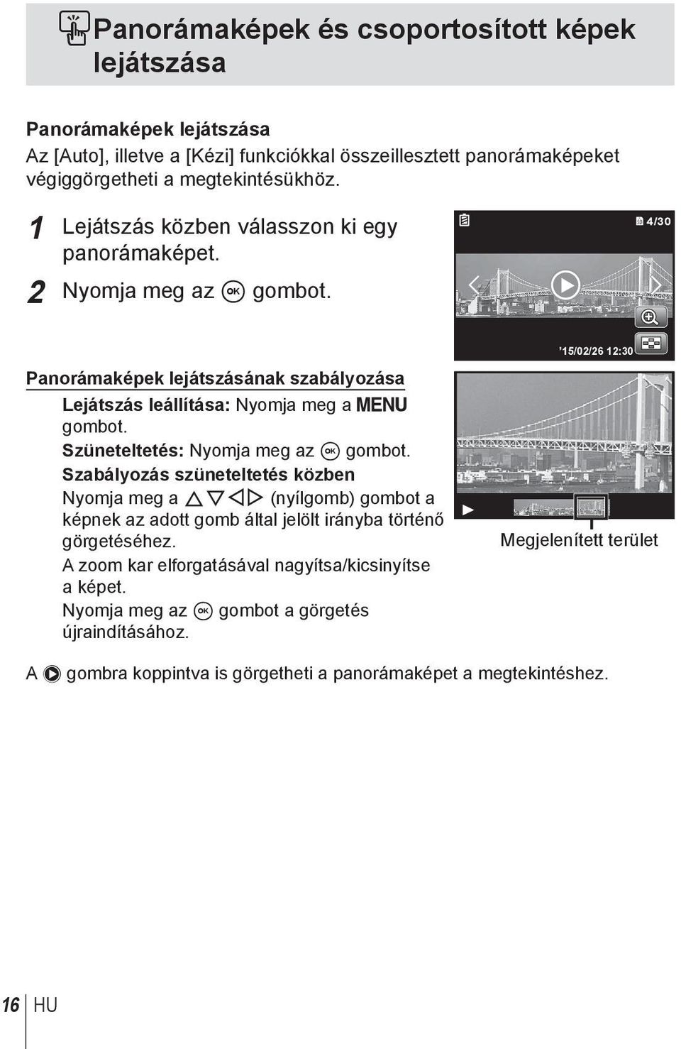 Szüneteltetés: Nyomja meg az A gombot. Szabályozás szüneteltetés közben Nyomja meg a FGHI (nyílgomb) gombot a képnek az adott gomb által jelölt irányba történő görgetéséhez.