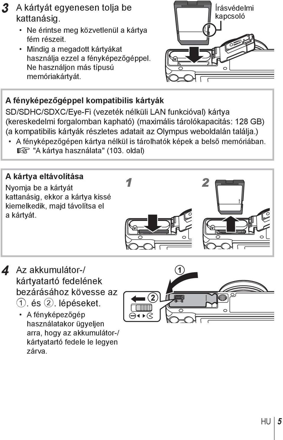 kompatibilis kártyák részletes adatait az Olympus weboldalán találja.) A fényképezőgépen kártya nélkül is tárolhatók képek a belső memóriában. g "A kártya használata" (103.