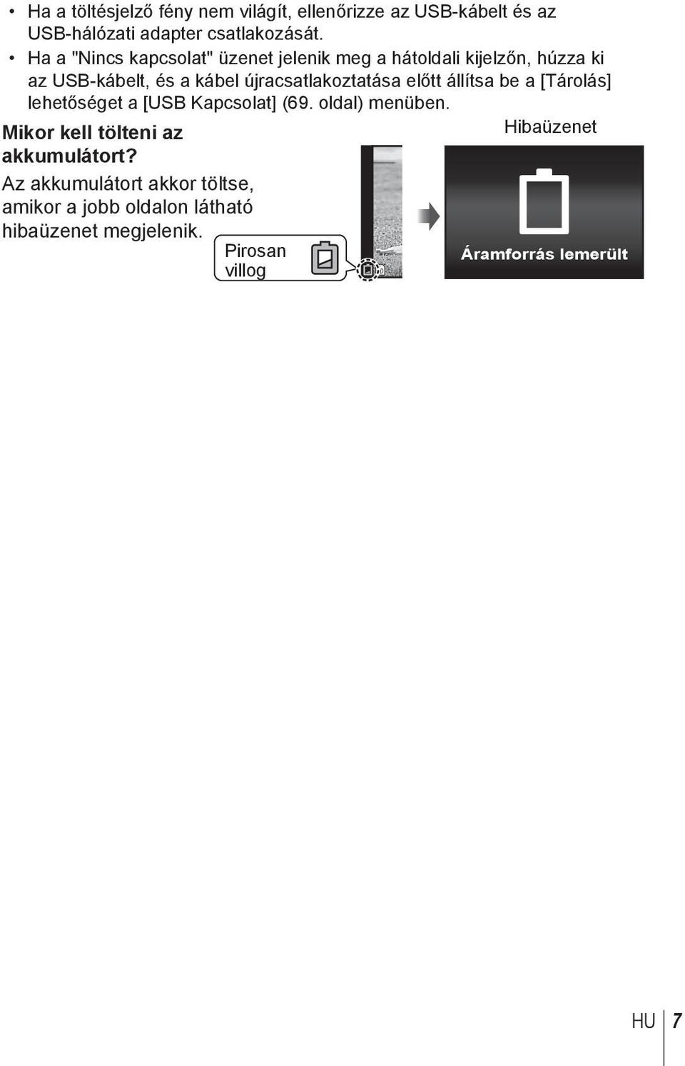 újracsatlakoztatása előtt állítsa be a [Tárolás] lehetőséget a [USB Kapcsolat] (69. oldal) menüben.