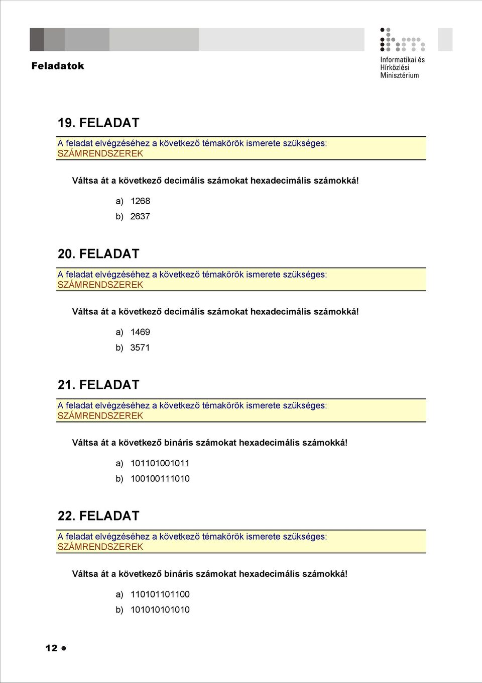 a) 1469 b) 3571 21. FELADAT Váltsa át a következő bináris számokat hexadecimális számokká!