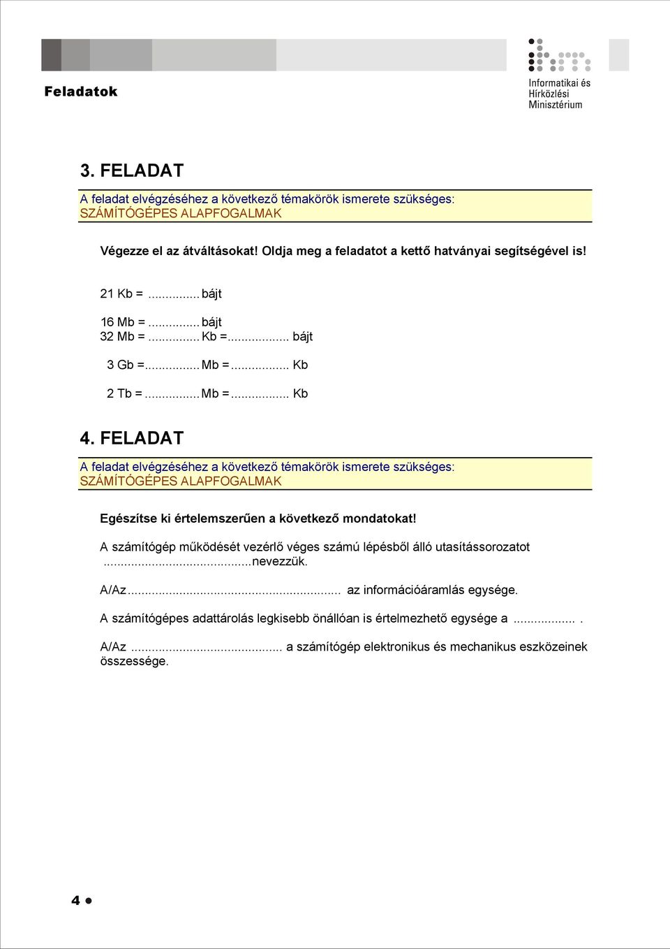 FELADAT SZÁMÍTÓGÉPES ALAPFOGALMAK Egészítse ki értelemszerűen a következő mondatokat!