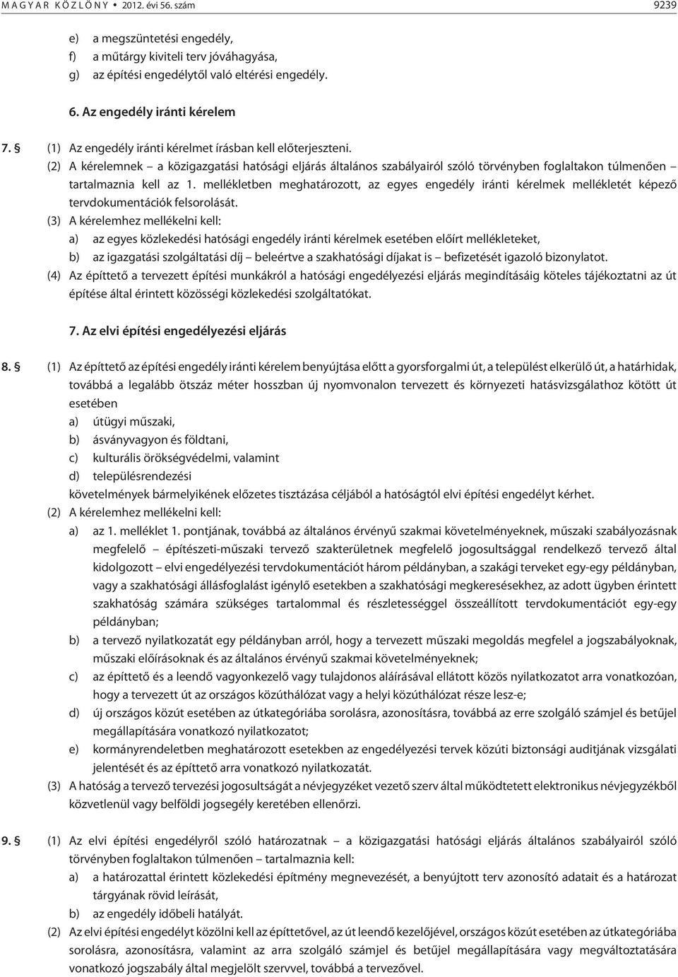 mellékletben meghatározott, az egyes engedély iránti kérelmek mellékletét képezõ tervdokumentációk felsorolását.