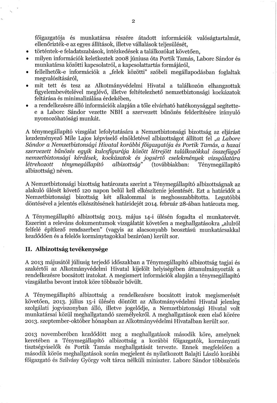 szóbeli megállapodásban foglaltak megvalósításáról, mit tett és tesz az Alkotmányvédelmi Hivatal a találkozón elhangzottak figyelembevételével meglévő, illetve feltételezhető nemzetbiztonsági