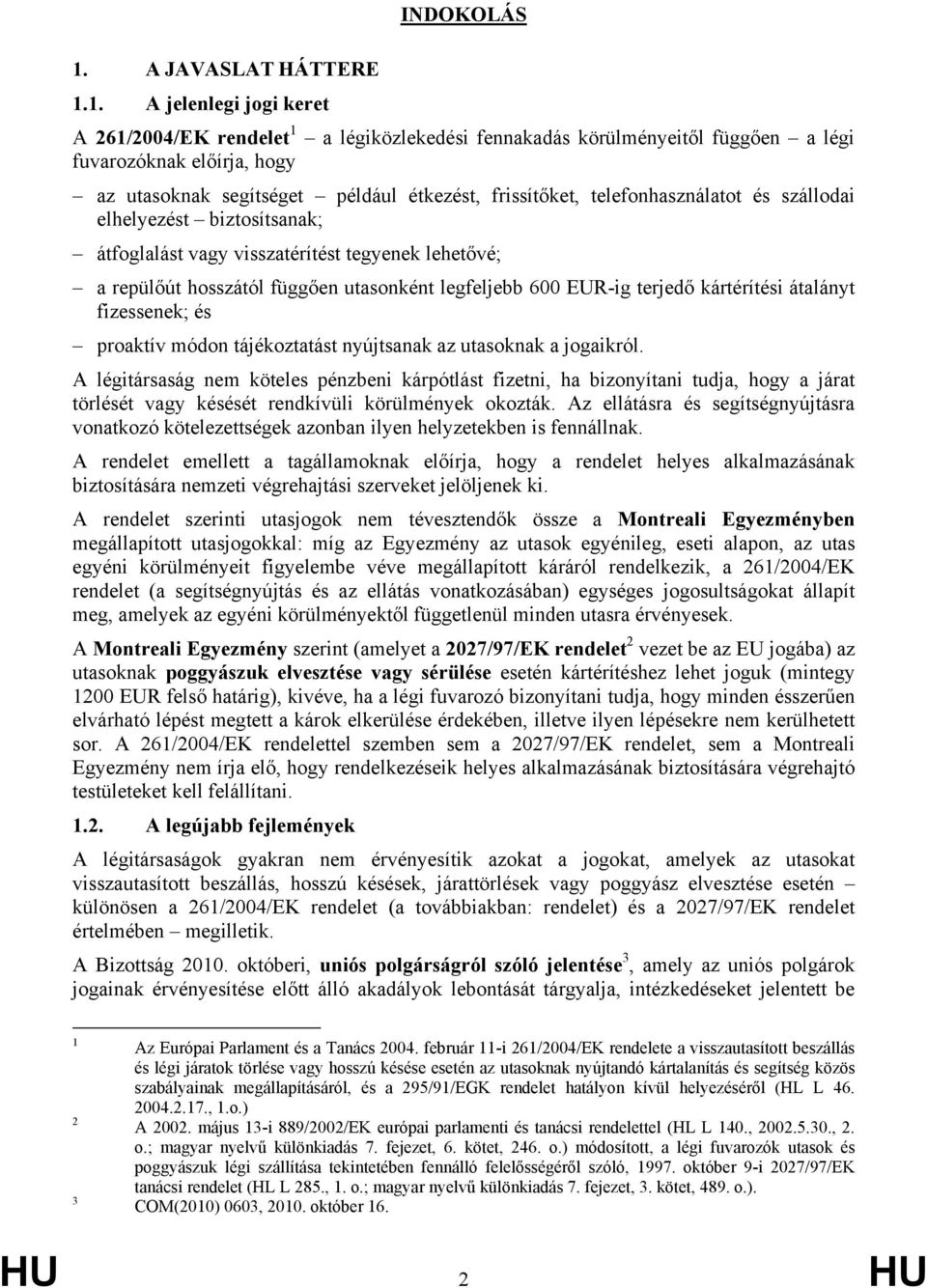 EUR-ig terjedő kártérítési átalányt fizessenek; és proaktív módon tájékoztatást nyújtsanak az utasoknak a jogaikról.