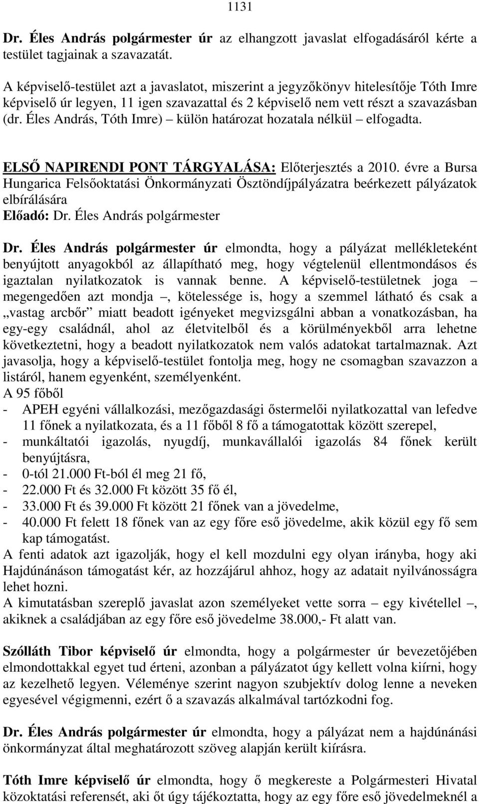 Éles András, Tóth Imre) külön határozat hozatala nélkül elfogadta. ELSİ NAPIRENDI PONT TÁRGYALÁSA: Elıterjesztés a 2010.