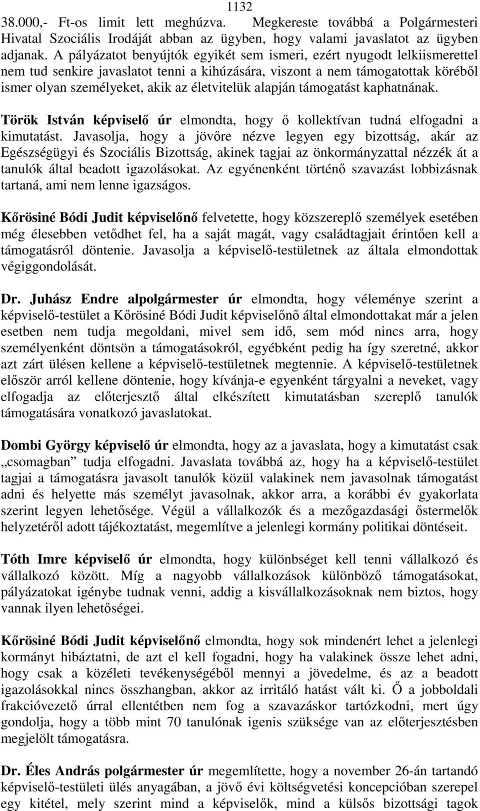 alapján támogatást kaphatnának. Török István képviselı úr elmondta, hogy ı kollektívan tudná elfogadni a kimutatást.