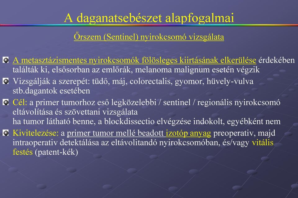 dagantok esetében Cél: a primer tumorhoz eső legközelebbi / sentinel / regionális nyirokcsomó eltávolítása és szövettani vizsgálata ha tumor látható benne, a