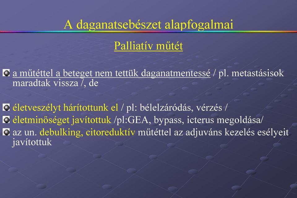 metastásisok maradtak vissza /, de életveszélyt hárítottunk el / pl: bélelzáródás,