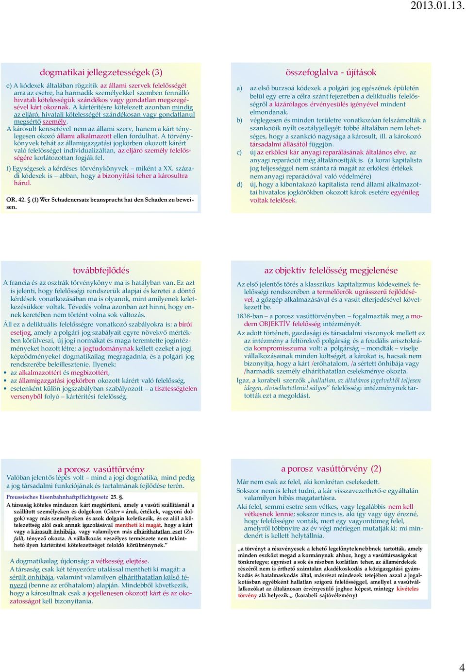 A károsult keresetével nem az állami szerv, hanem a kárt ténylegesen okozó állami alkalmazott ellen fordulhat.