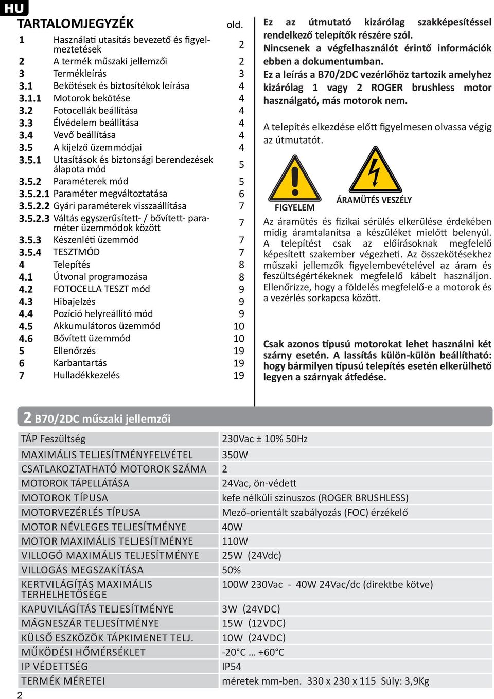 5.2.2 Gyári paraméterek visszaállítása 7 3.5.2.3 Váltás egyszerűsített- / bővített- paraméter üzemmódok között 7 3.5.3 Készenléti üzemmód 7 3.5.4 TESZTMÓD 7 4 Telepítés 8 4.1 Útvonal programozása 8 4.