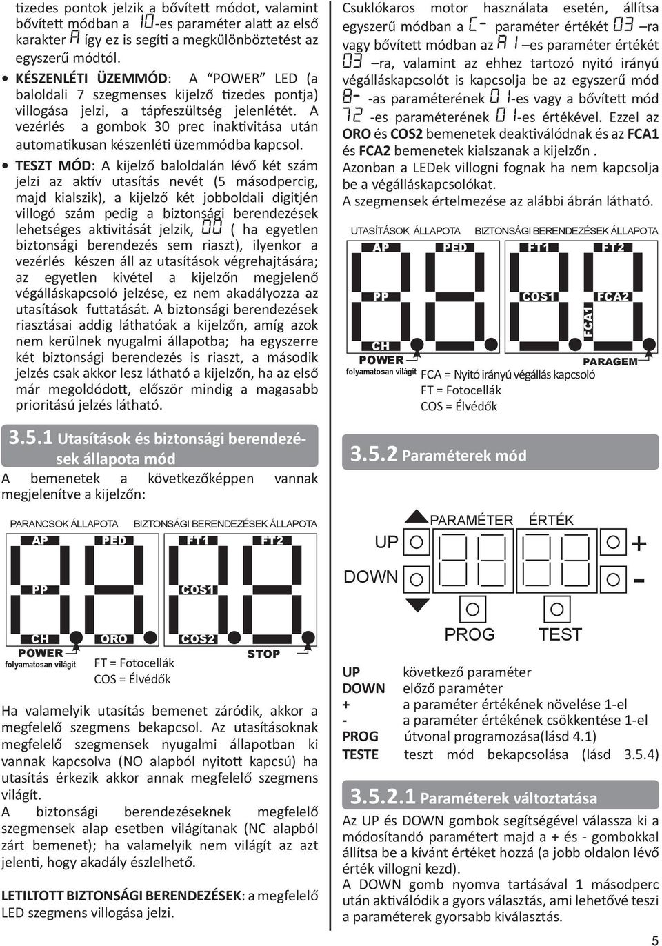 A vezérlés a gombok 30 prec inaktivitása után automatikusan készenléti üzemmódba kapcsol.