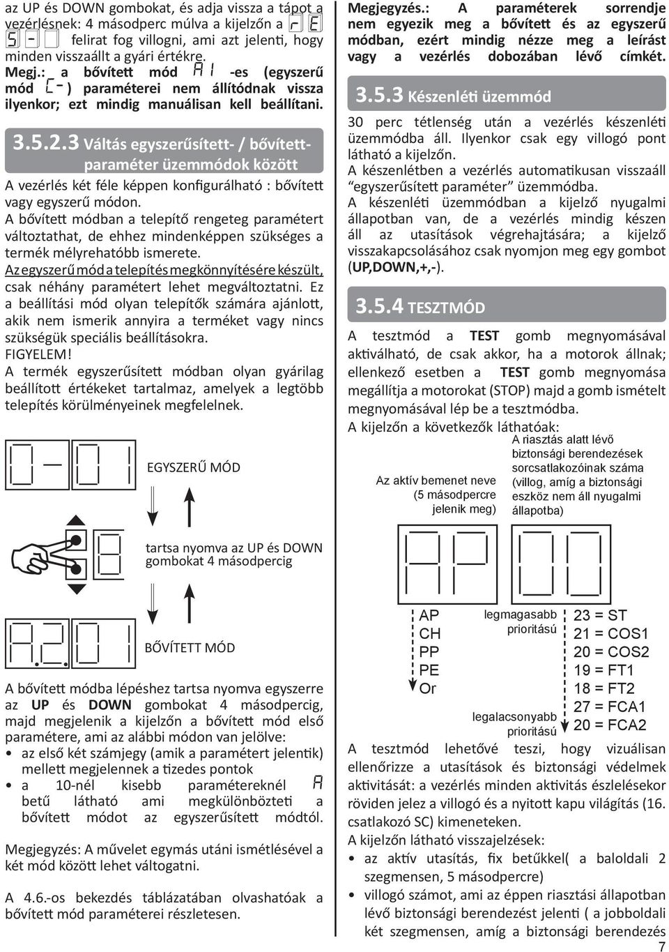 3 Váltás egyszerűsített- / bővítettparaméter üzemmódok között A vezérlés két féle képpen konfigurálható : bővített vagy egyszerű módon.