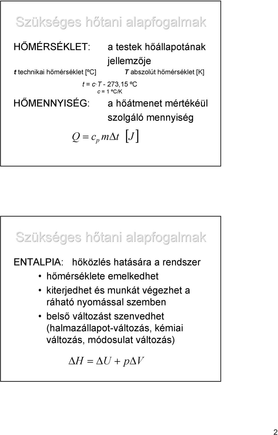 ENTALPIA: hőközlés hatására a rendszer hőmérséklete emelkedhet kiterjedhet és munkát végezhet a ráható