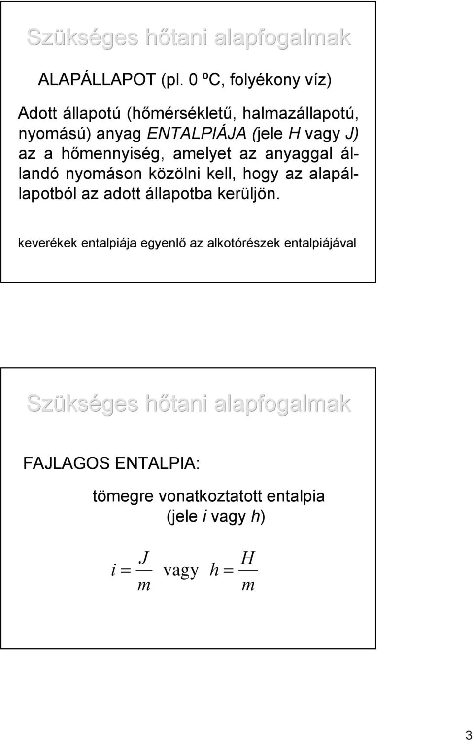 H vagy J) az a hőmennyiség, amelyet az anyaggal állandó nyomáson közölni kell, hogy az