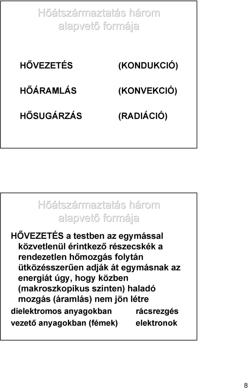 rendezetlen hőmozgás folytán ütközésszerűen adják át egymásnak az energiát úgy, hogy közben (makroszkopikus