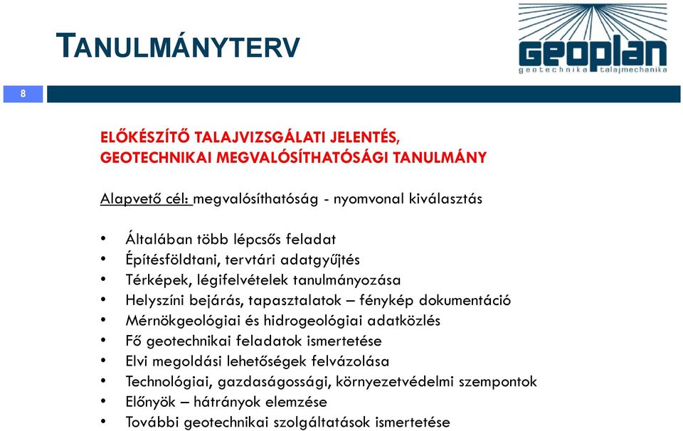 tapasztalatok fénykép dokumentáció Mérnökgeológiai és hidrogeológiai adatközlés Fő geotechnikai feladatok ismertetése Elvi megoldási