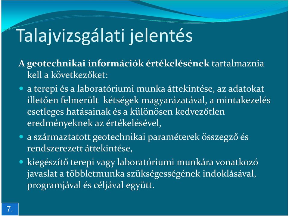 kedvezőtlen eredményeknek az értékelésével, a származtatott geotechnikai paraméterek összegző és rendszerezett áttekintése,