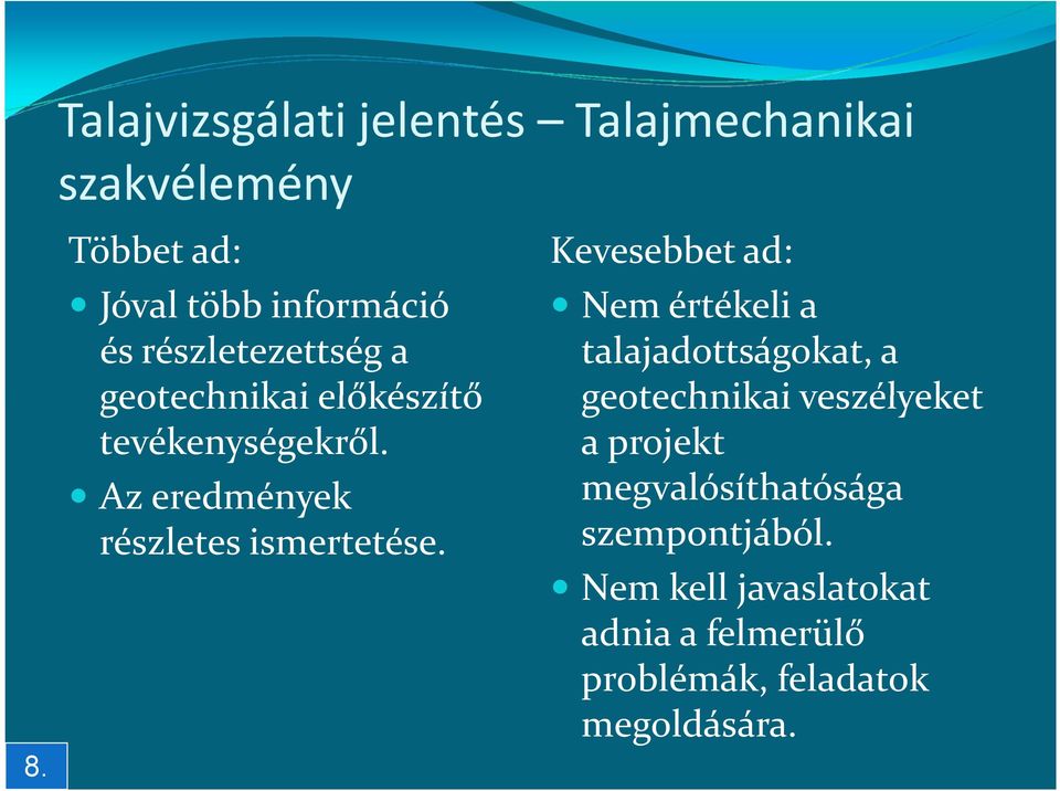 Kevesebbet ad: Nem értékeli a talajadottságokat, a geotechnikai veszélyeket a projekt