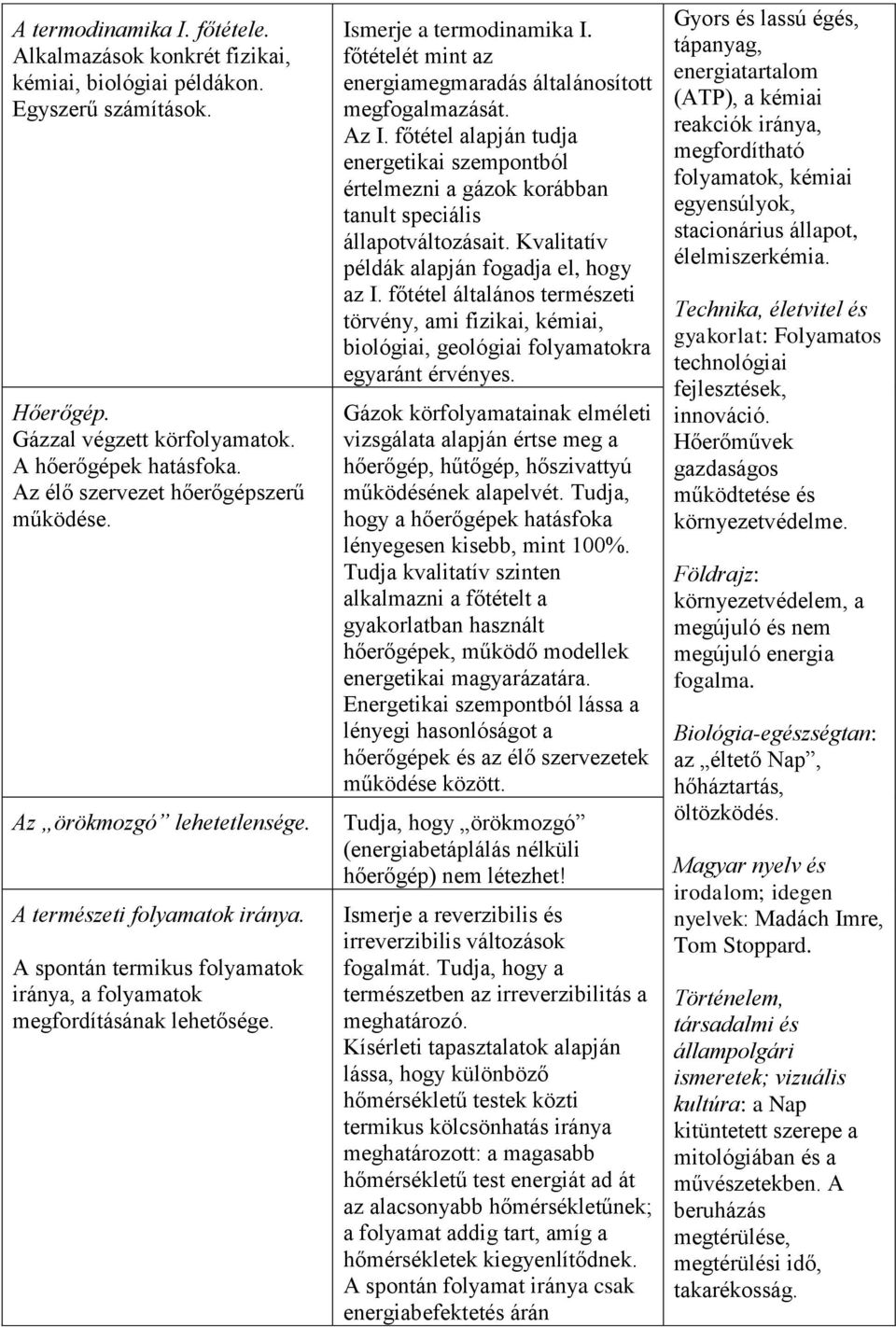 Ismerje a termodinamika I. főtételét mint az energiamegmaradás általánosított megfogalmazását. Az I.