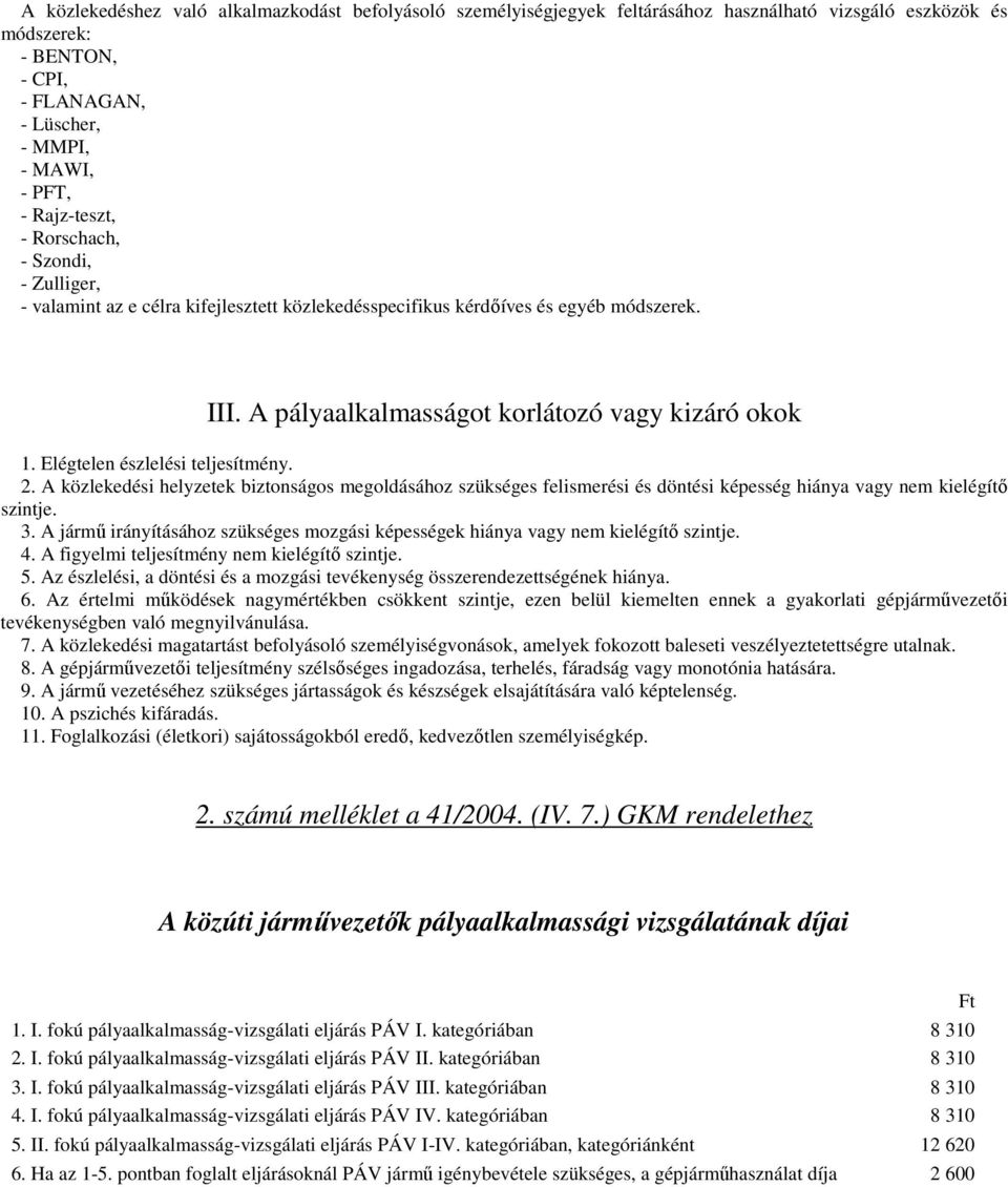 Elégtelen észlelési teljesítmény. 2. A közlekedési helyzetek biztonságos megoldásához szükséges felismerési és döntési képesség hiánya vagy nem kielégítı szintje. 3.