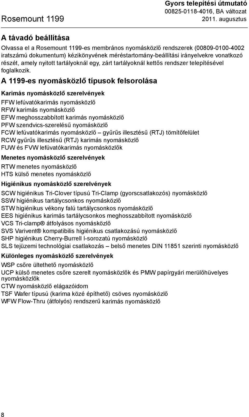 részét, amely nyitott tartályoknál egy, zárt tartályoknál kettős rendszer telepítésével foglalkozik.