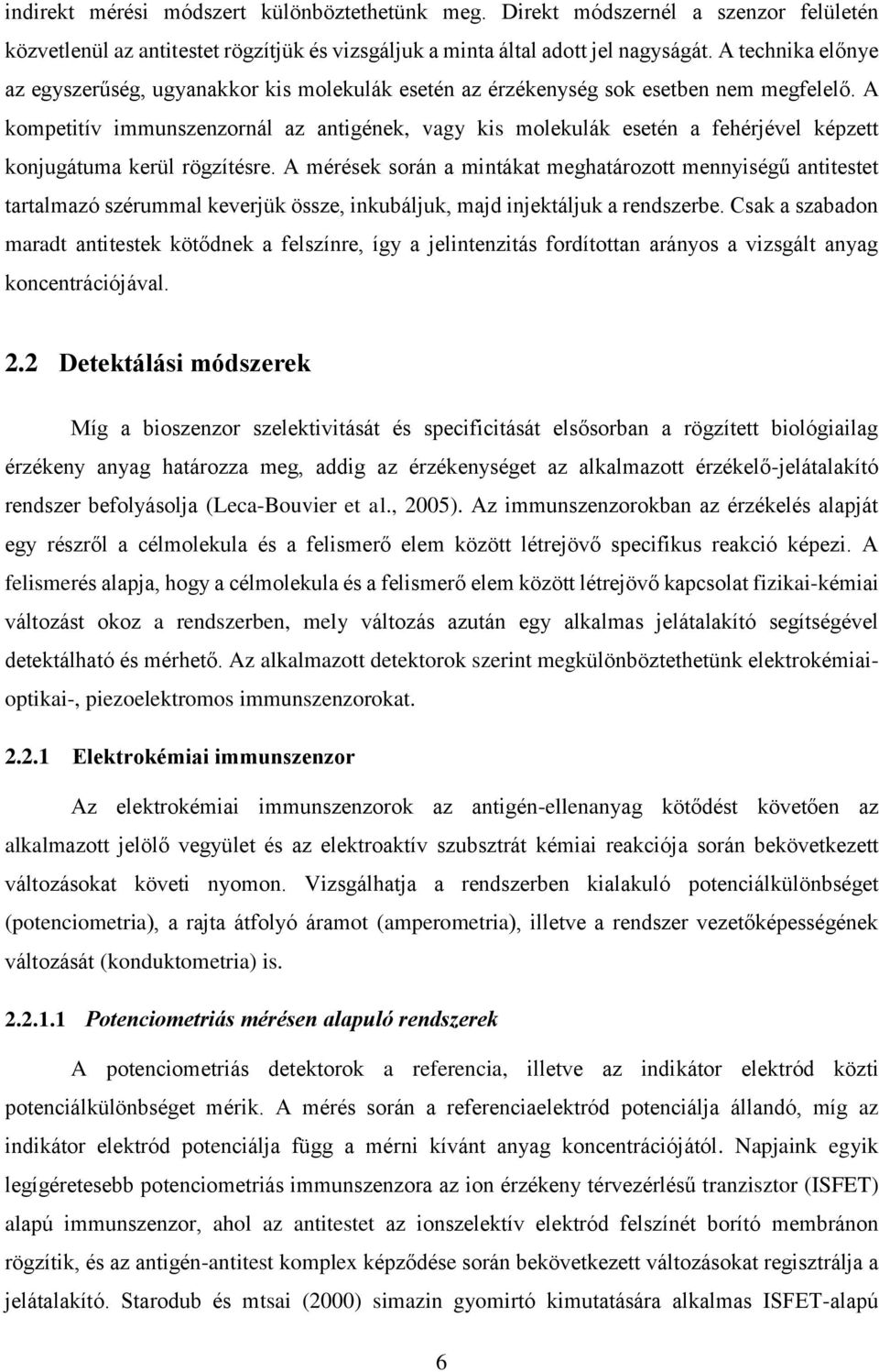 A kompetitív immunszenzornál az antigének, vagy kis molekulák esetén a fehérjével képzett konjugátuma kerül rögzítésre.