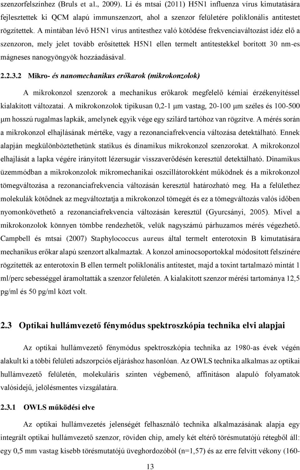 hozzáadásával. 2.2.3.2 Mikro- és nanomechanikus erőkarok (mikrokonzolok) A mikrokonzol szenzorok a mechanikus erőkarok megfelelő kémiai érzékenyítéssel kialakított változatai.