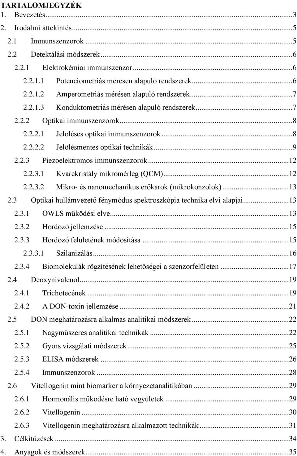 .. 9 2.2.3 Piezoelektromos immunszenzorok... 12 2.2.3.1 Kvarckristály mikromérleg (QCM)... 12 2.2.3.2 Mikro- és nanomechanikus erőkarok (mikrokonzolok)... 13 2.