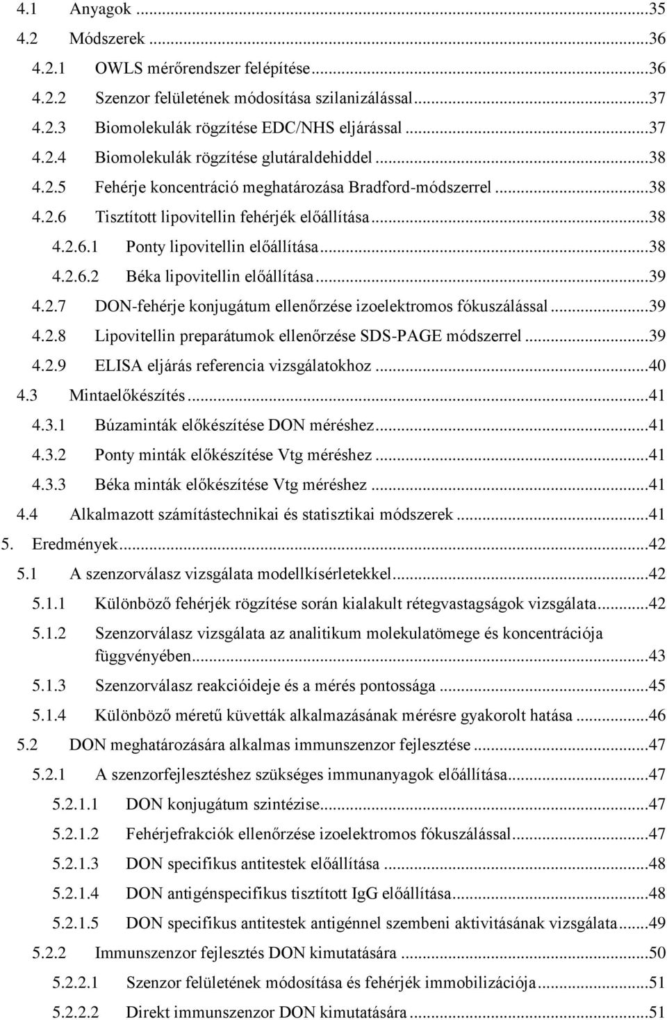 .. 39 4.2.7 DON-fehérje konjugátum ellenőrzése izoelektromos fókuszálással... 39 4.2.8 Lipovitellin preparátumok ellenőrzése SDS-PAGE módszerrel... 39 4.2.9 ELISA eljárás referencia vizsgálatokhoz.