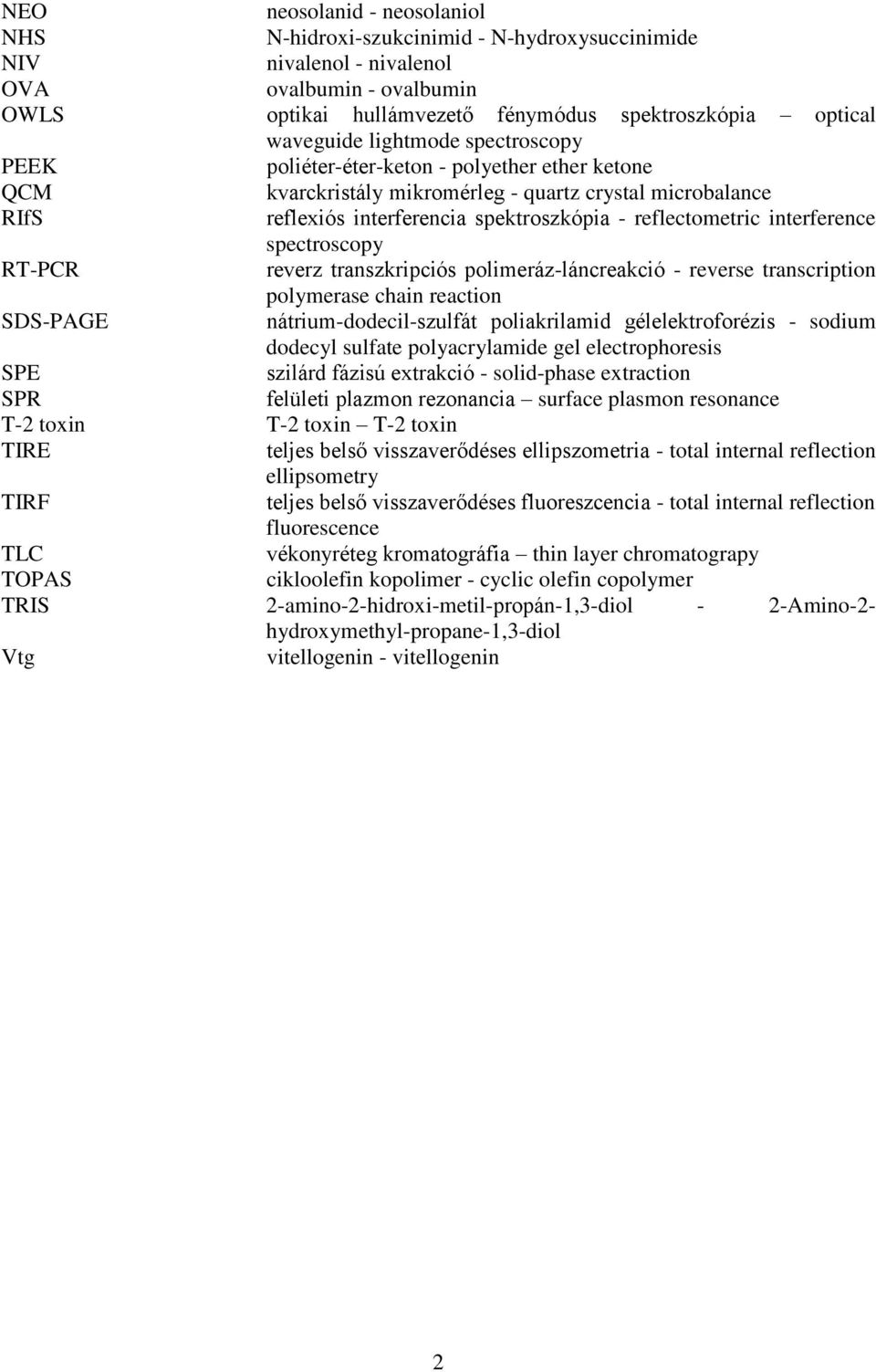 interference spectroscopy RT-PCR reverz transzkripciós polimeráz-láncreakció - reverse transcription polymerase chain reaction SDS-PAGE nátrium-dodecil-szulfát poliakrilamid gélelektroforézis -