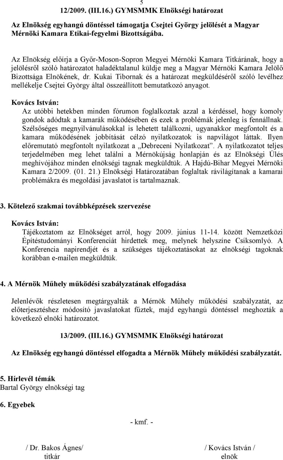 Kukai Tibornak és a határozat megküldéséről szóló levélhez mellékelje Csejtei György által összeállított bemutatkozó anyagot.