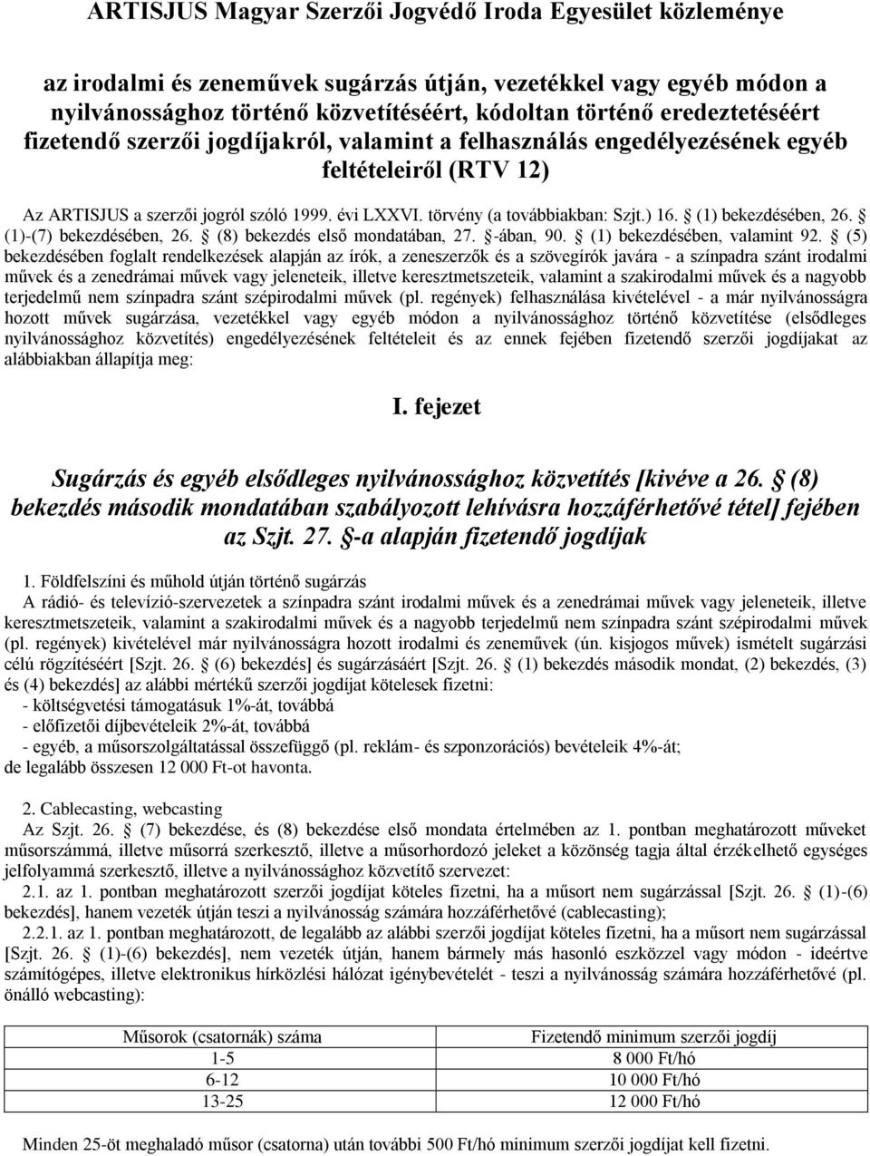 ) 16. (1) bekezdésében, 26. (1)-(7) bekezdésében, 26. (8) bekezdés első mondatában, 27. -ában, 90. (1) bekezdésében, valamint 92.