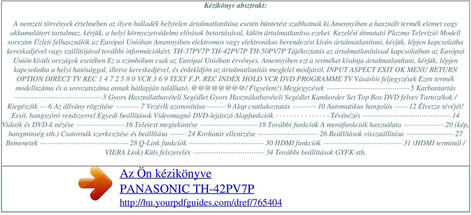 Kezelési útmutató Plazma Televízió Modell sorszám Üzleti felhasználók az Európai Unióban Amennyiben elektromos vagy elektronikus berendezést kíván ártalmatlanítani, kérjük, lépjen kapcsolatba