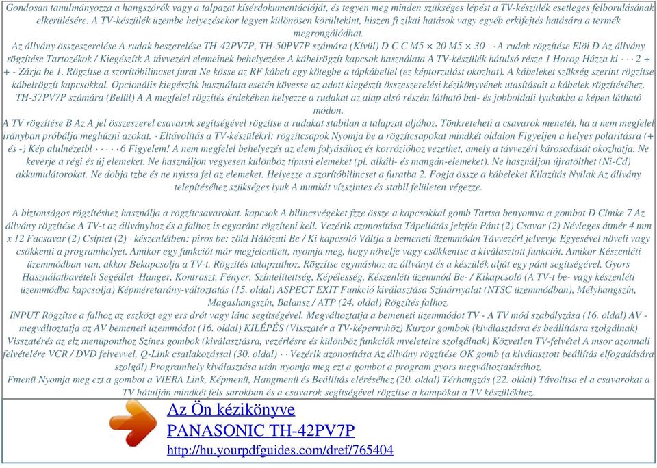 Az állvány összeszerelése A rudak beszerelése TH-42PV7P, TH-50PV7P számára (Kívül) D C C M5 20 M5 30 A rudak rögzítése Elöl D Az állvány rögzítése Tartozékok / Kiegészítk A távvezérl elemeinek