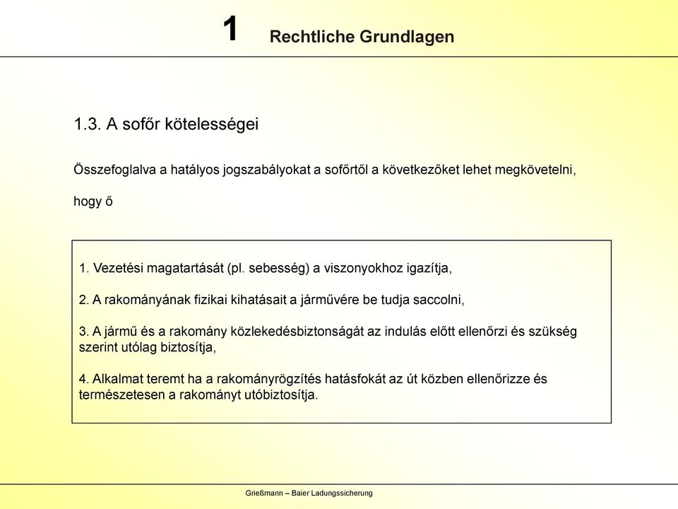 Vezetési magatartását (pl. sebesség) a viszonyokhoz igazítja, 2.