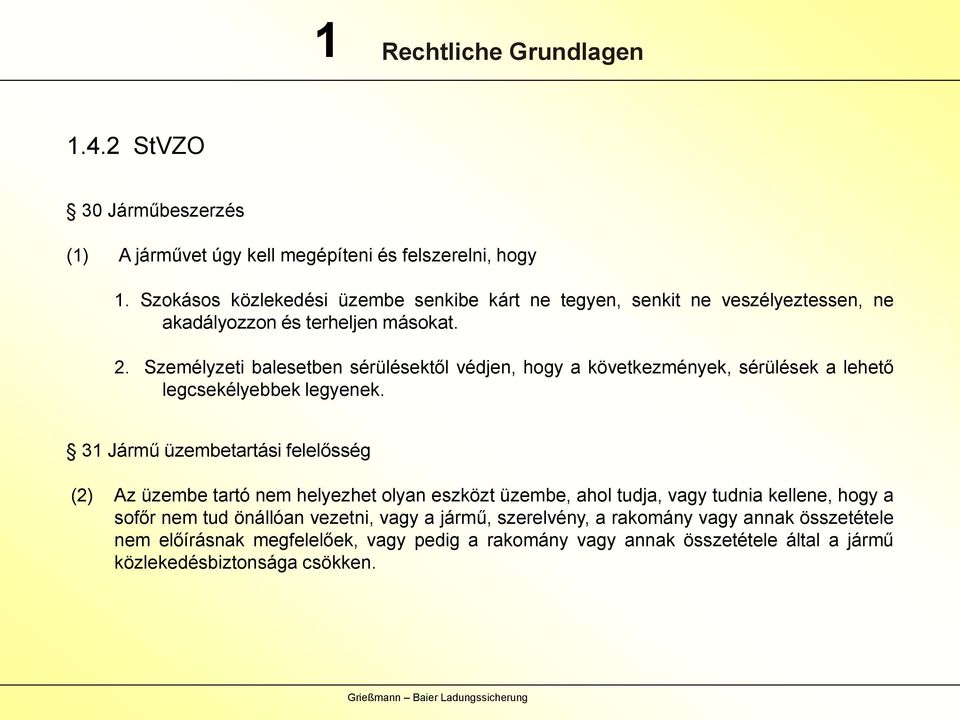 Személyzeti balesetben sérülésektől védjen, hogy a következmények, sérülések a lehető legcsekélyebbek legyenek.