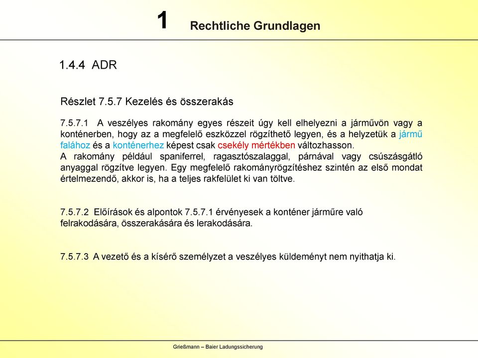 helyzetük a jármű falához és a konténerhez képest csak csekély mértékben változhasson.