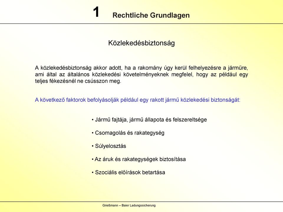 meg. A következő faktorok befolyásolják például egy rakott jármű közlekedési biztonságát: Jármű fajtája, jármű állapota