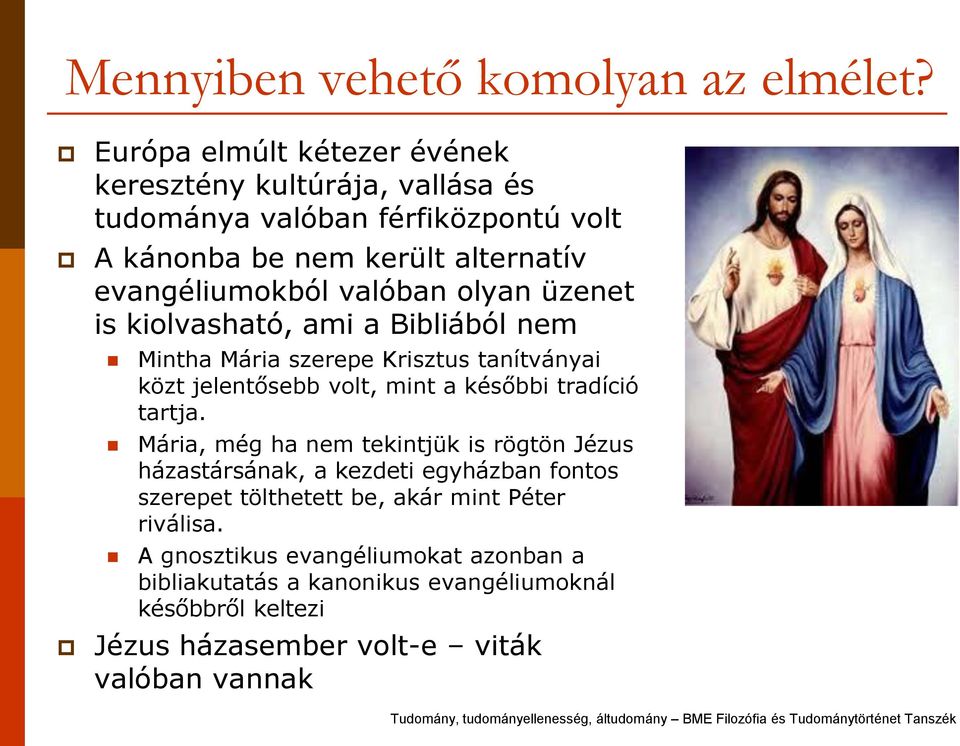 valóban olyan üzenet is kiolvasható, ami a Bibliából nem Mintha Mária szerepe Krisztus tanítványai közt jelentősebb volt, mint a későbbi tradíció tartja.