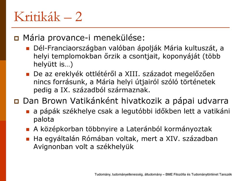 századot megelőzően nincs forrásunk, a Mária helyi útjairól szóló történetek pedig a IX. századból származnak.