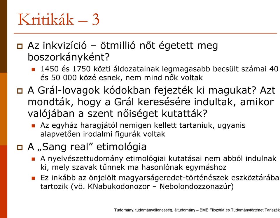 Azt mondták, hogy a Grál keresésére indultak, amikor valójában a szent nőiséget kutatták?