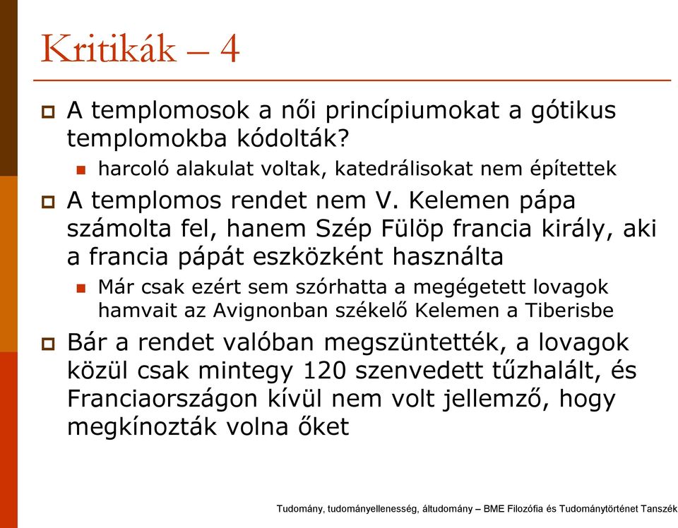 Kelemen pápa számolta fel, hanem Szép Fülöp francia király, aki a francia pápát eszközként használta Már csak ezért sem szórhatta