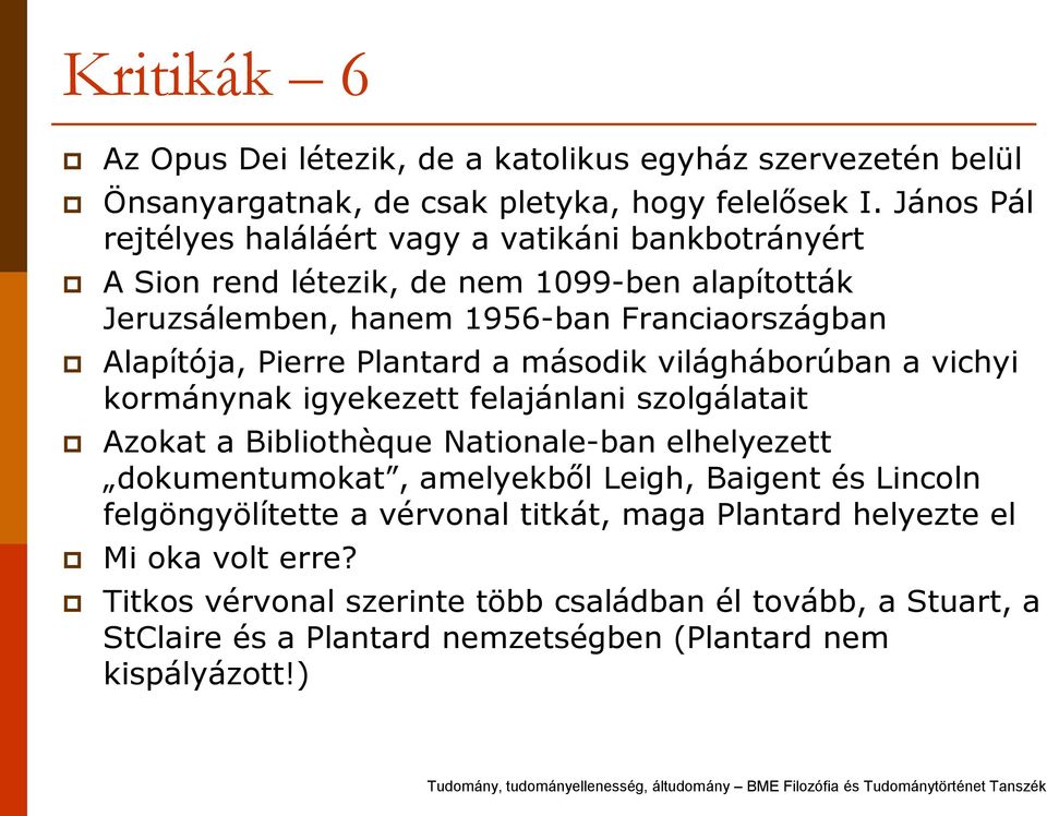Pierre Plantard a második világháborúban a vichyi kormánynak igyekezett felajánlani szolgálatait Azokat a Bibliothèque Nationale-ban elhelyezett dokumentumokat, amelyekből