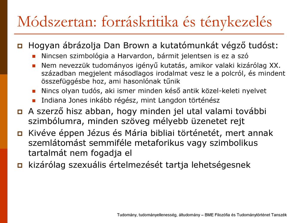 században megjelent másodlagos irodalmat vesz le a polcról, és mindent összefüggésbe hoz, ami hasonlónak tűnik Nincs olyan tudós, aki ismer minden késő antik közel-keleti nyelvet Indiana